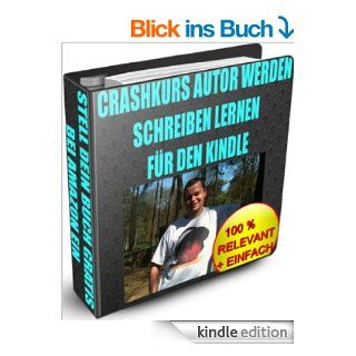Crashkurs Autor werden   Schreiben lernen fr den Kindle (Heimarbeit 2012   Internetfirma grnden und online Geld verdienen 3) eBook Raimund Bauer Kindle Shop