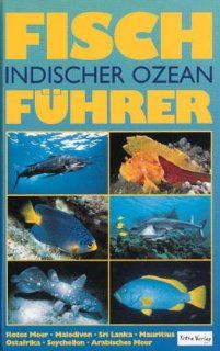 Fischfhrer Indischer Ozean. Rotes Meer bis Thailand Helmut Debelius Bücher