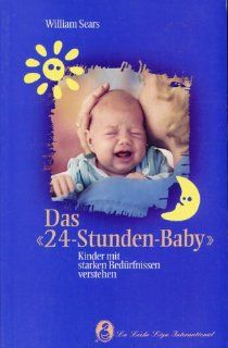 Das 24 Stunden Baby Kinder mit starken Bedrfnissen verstehen William , Maurice Wagner, Betty Wagner, Hanny Santini, Olivia Wacker Bücher