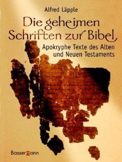 Die geheimen Schriften zur Bibel Apokryphe Texte des Alten und Neuen Testaments Alfred Lpple Bücher