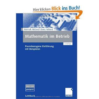 Mathematik im Betrieb Praxisbezogene Einfhrung mit Beispielen Heinrich Holland, Doris Holland Bücher
