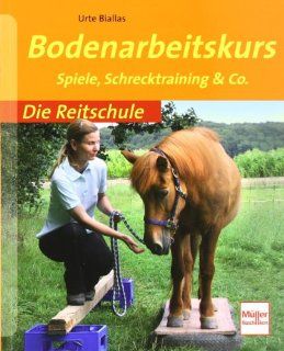 Bodenarbeitskurs Spiele, Schrecktraining & Co. Die Reitschule Urte Biallas Bücher