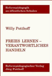 Freies Lernen   verantwortliches Handeln Der Freiburger Ansatz der Integrierten Reformpdagogik Willy Potthoff Bücher
