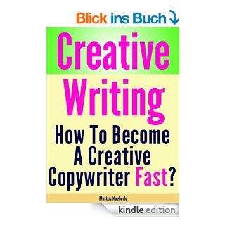 Creative Writing   How To Become Fast A Creative Copywriter eBook Markus Koeberle Kindle Shop