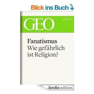 Fanatismus Wie gefhrlich ist Religion? (GEO eBook Single) eBook Hanne Tgel, GEO, GEO Magazin, GEO eBook Kindle Shop