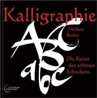 Kalligraphie Die Kunst des schnen Schreibens Herbert Becker Bücher