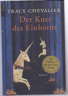 Der Kuss des Einhorns Roman Tracy Chevalier Bücher