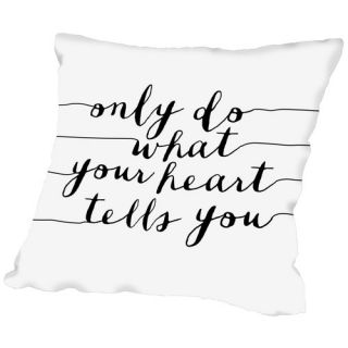 Only Do What Your Heart Tells You Throw Pillow