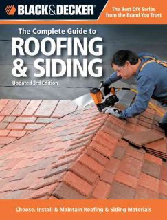 The Complete Guide to Roofing & Siding Choose, Install & Maintain