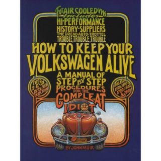 How to Keep Your Volkswagen Alive A Manual of Step By Step Procedures for the Compleat Idiot