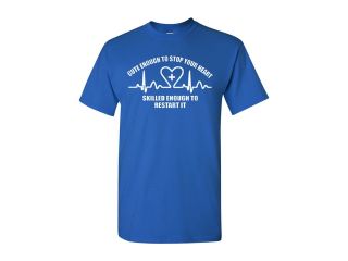 Cute Enough To Stop Your Heart Skilled Enough To Restart It Adult Unisex T Shirt Tee