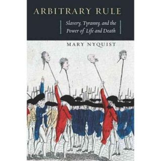 Arbitrary Rule Slavery, Tyranny, and the Power of Life and Death