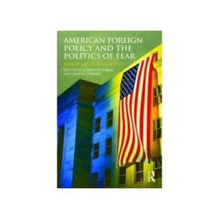 American Foreign Policy and the Politics of Fear Threat Inflation Since 9/11