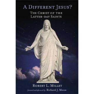 A Different Jesus? The Christ Of The Latter day Saints