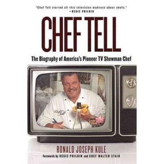 Chef Tell The Biography of America's Pioneer TV Showman Chef