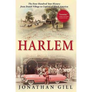 Harlem The Four Hundred Year History from Dutch Village to Capital of Black America