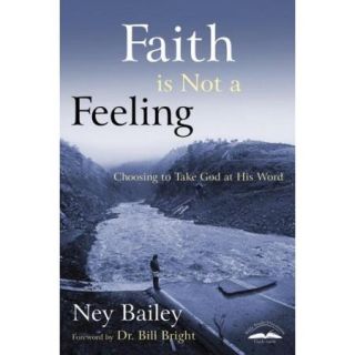 Faith Is Not a Feeling Choosing to Take God at His Word