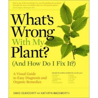 What's Wrong with My Plant (and How Do I Fix It) Book A Visual Guide to Easy Diagnosis and Organic Remedies 9780881929614