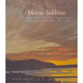 Maine Sublime Frederic Edwin Church's Landscapes of Mount Desert and Mount Katahdin