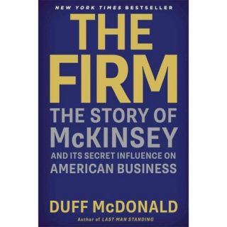 The Firm The Story of Mckinsey and Its Secret Influence on American Business