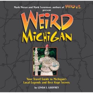 Weird Michigan Your Travel Guide To Michigan's Local Legends And Best Kept Secrets