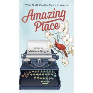 Amazing Place What North Carolina Means to Writers