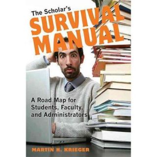 The Scholar's Survival Manual A Road Map for Students, Faculty, and Administrators