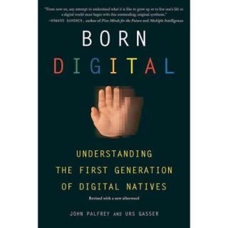 Born Digital Understanding the First Generation of Digital Natives