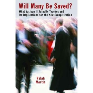 Will Many Be Saved? What Vatican II Actually Teaches and Its Implications for the New Evangelization