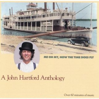 Me Oh My, How the Time Does Fly A John Hartford Anthology