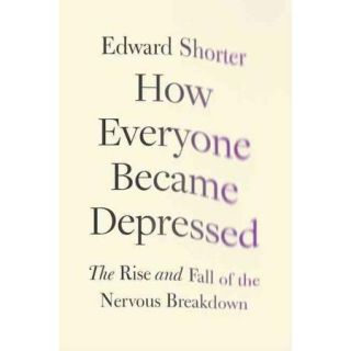 How Everyone Became Depressed The Rise and Fall of the Nervous Breakdown