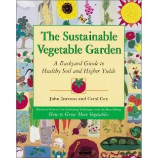 The Sustainable Vegetable Garden A Backyard Guide to Healthy Soil and Higher Yields 9781580080163