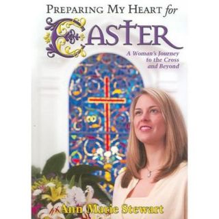 Preparing My Heart for Easter A Woman's Journey to the Cross And Beyond