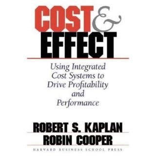 Cost & Effect Using Integrated Cost Systems to Drive Profitability and Performance