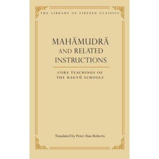 Mahamudra and Related Instructions Core Teachings of the Kagyu Schools