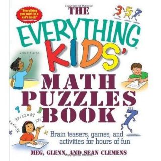 The Everything Kids' Math Puzzles Book Brain Teasers, Games, and Activities for Hours of Fun