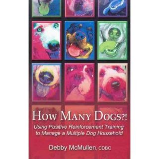 How Many Dogs? Using Positive Reinforcement Training to Manage a Multiple Dog Household