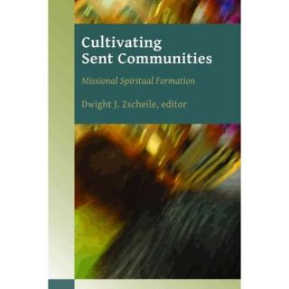 Cultivating Sent Communities Missional Spiritual Formation