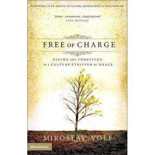 Free of Charge Giving and Forgiving in a Culture Stripped of Grace