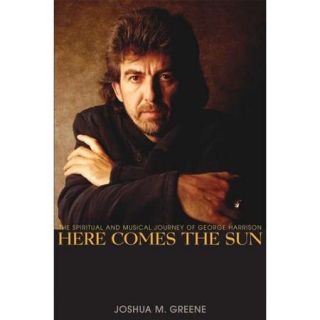 Here Comes the Sun The Spiritual And Musical Journey of George Harrison