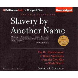 Slavery by Another Name The Re Enslavement of Black Americans from the Civil War to World War II
