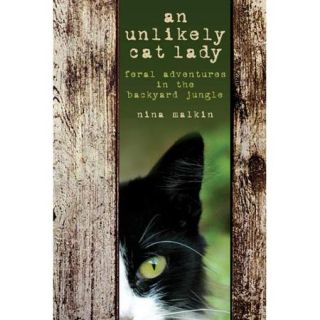 An Unlikely Cat Lady Feral Adventures in the Backyard Jungle