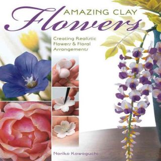 Amazing Clay Flowers Creating Realistic Flowers & Floral Arrangements