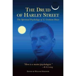 The Druid of Harley Street The Spiritual Psychology of E. Graham Howe