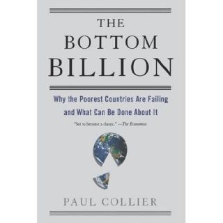 The Bottom Billion Why the Poorest Countries Are Failing and What Can Be Done About It