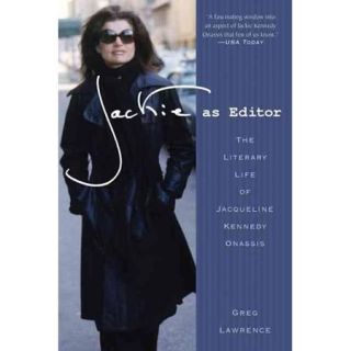 Jackie as Editor The Literary Life of Jacqueline Kennedy Onassis