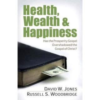 Health, Wealth & Happiness Has the Prosperity Gospel Overshadowed the Gospel of Christ?