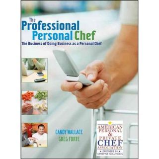 The Professional Personal Chef The Business of Doing Business As a Personal Chef
