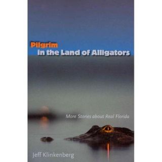 Pilgrim in the Land of Alligators More Stories About Real Florida
