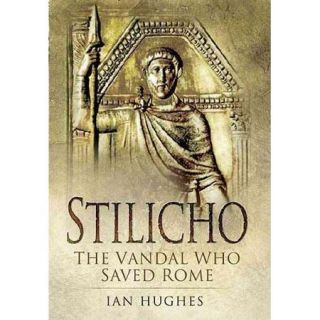 Stilicho The Vandal Who Saved Rome